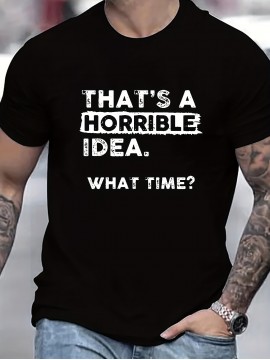 Plus Size Mens Funny Print T-Shirt - Ultra-Comfy Unisex Round Neck Casual Tops with THATS A HORRIBLE IDEA WHAT TIME Conversation-Starter Design for Everyday Wear
